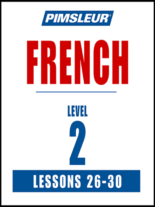 Title details for Pimsleur French, Level 2, Lessons 26-30 by Pimsleur - Available